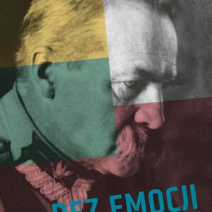 Bez emocji. Polsko-litewski dialog o Józefie Piłsudskim