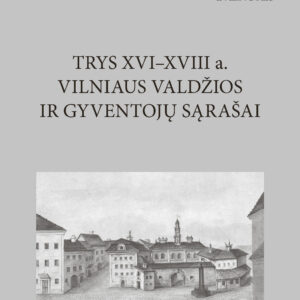 Trys XVI–XVIII a. Vilniaus valdžios ir gyventojų sąrašai