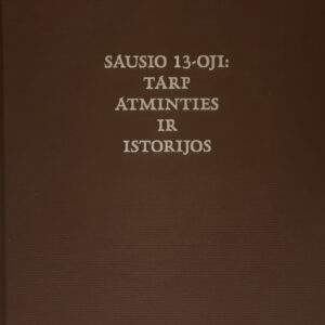 Sausio 13-oji. Tarp atminties ir istorijos