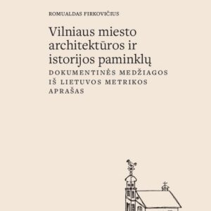 Romualdas Firkovičius. Vilniaus miesto architektūros ir istorijos paminklų dokumentinės medžiagos iš Lietuvos metrikos aprašas.