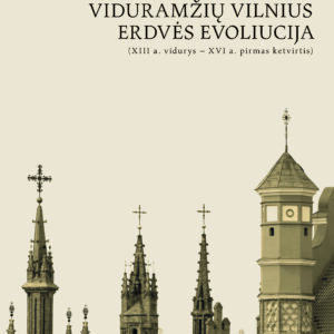Viduramžių Vilnius. Erdvės evoliucija (XIII a. vidurys – XVI a. pirmas ketvirtis)